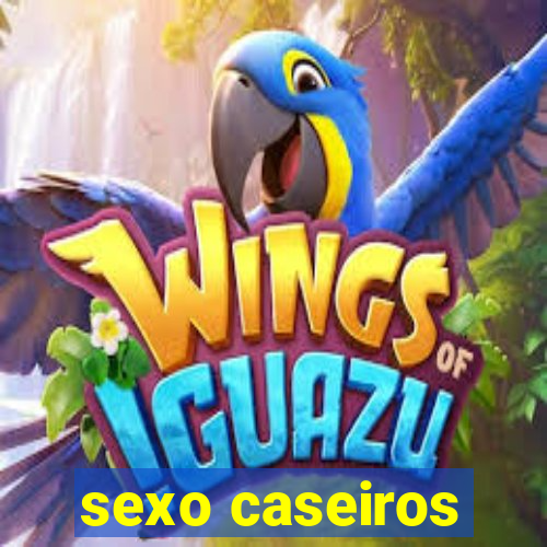 sexo caseiros